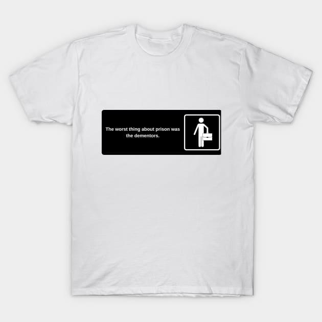 The worst thing about prison was the dementors. T-Shirt by laseram